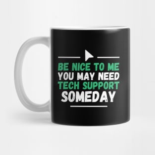 Be Nice To Me You May Need Tech Support Someday Mug